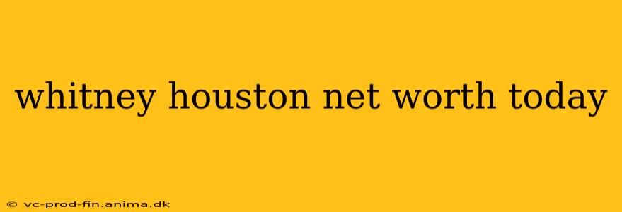 whitney houston net worth today