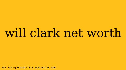 will clark net worth