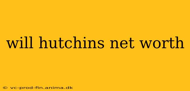 will hutchins net worth