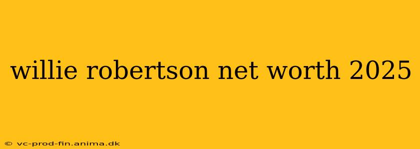 willie robertson net worth 2025