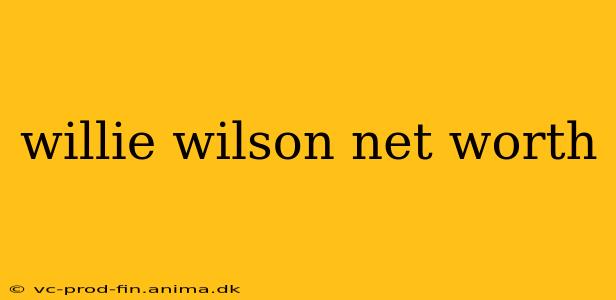 willie wilson net worth