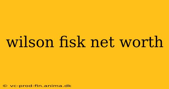 wilson fisk net worth