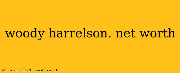 woody harrelson. net worth