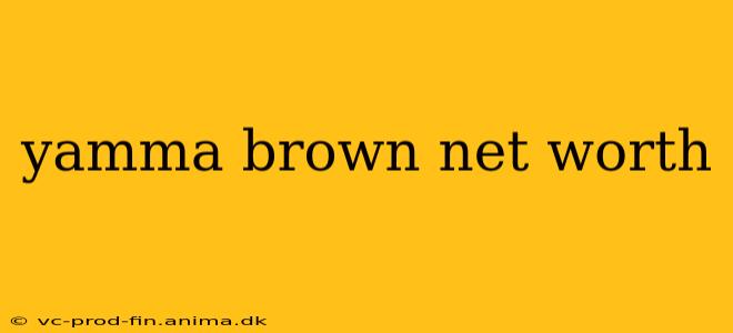yamma brown net worth