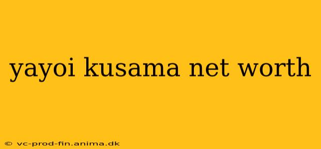 yayoi kusama net worth