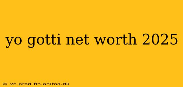 yo gotti net worth 2025
