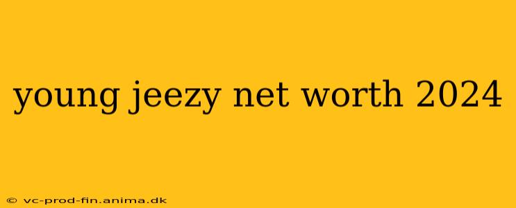 young jeezy net worth 2024
