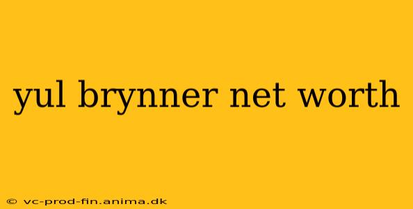 yul brynner net worth