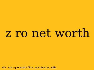 z ro net worth
