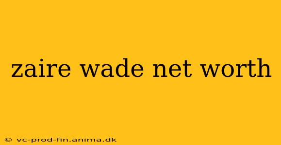 zaire wade net worth