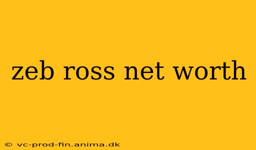 zeb ross net worth